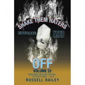 SHAKE THEM HATERS OFF VOLUME 22: MASTERING YOUR SPELLING SKILL – THE STUDY GUIDE