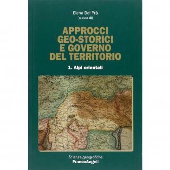 Approcci geo-storici e governo del territorio. Vol. 1: Alpi orientali.