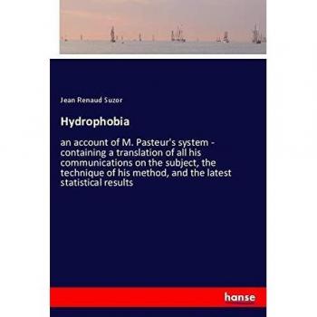 Hydrophobia: an account of M. Pasteur's system