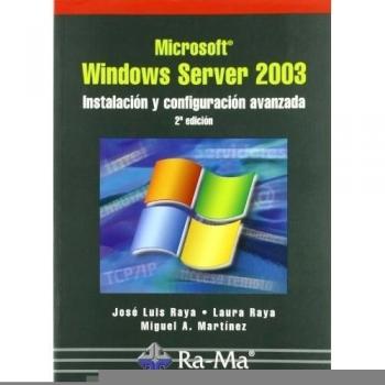 Microsoft Windows Server 2003. Instalación y configuración Avanzada (2ª Edición)