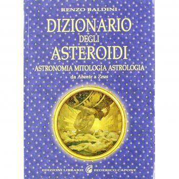 Dizionario degli asteroidi. Astronomia, mitologia, astrologia, da Abante a Zeus