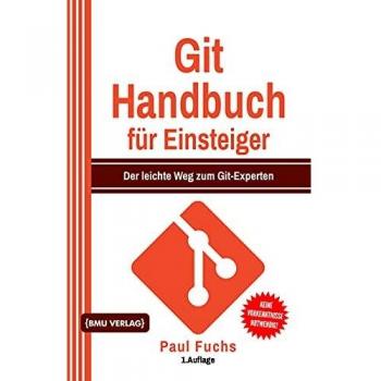 Git Handbuch für Einsteiger: Der leichte Weg zum Git-Experten