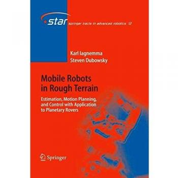 Mobile Robots in Rough Terrain: Estimation, Motion Planning, and Control with Application to Planetary Rovers (Springer Tracts in Advanced Robotics) (Springer Tracts in Advanced Robotics, 12, Band 12)