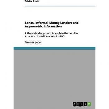 Banks, Informal Money Lenders and Asymmetric Information: A theoretical approach to explain the peculiar structure of credit markets in LDCs