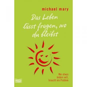 Das Leben lässt fragen, wo du bleibst: Wer etwas ändern will, braucht ein Problem (Sachbuch. Bastei Lübbe Taschenbücher)