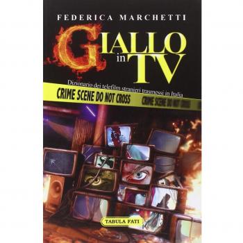 Giallo in tv. Dizionario dei telefilm stranieri trasmessi in Italia dal 2000 al 2013