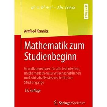 Mathematik zum Studienbeginn: Grundlagenwissen für alle technischen, mathematisch-naturwissenschaftlichen und wirtschaftswissenschaftlichen Studiengänge