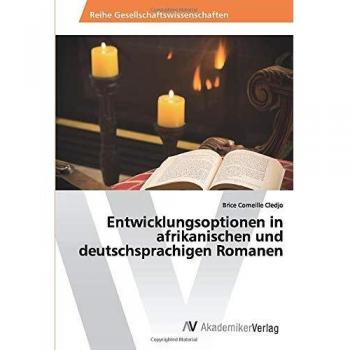 Entwicklungsoptionen in afrikanischen und deutschsprachigen Romanen