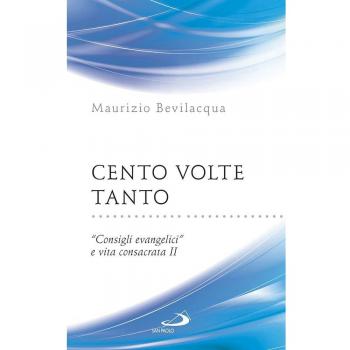Cento volte tanto. «Consigli evangelici» e vita consacrata