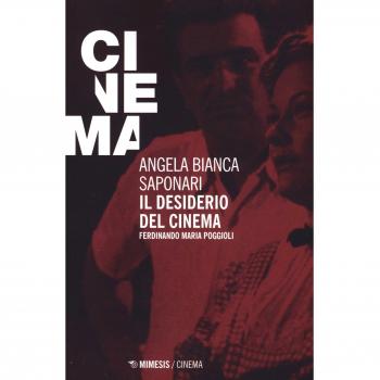 Il desiderio del cinema. Ferdinando Maria Poggioli Angela Bianca Saponari