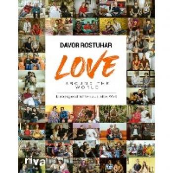 Love around the world: Liebesgeschichten aus aller Welt. 5 Kontinente, 30 Länder, 120 Menschen. Bildband mit ausdrucksstarken Porträts. Das Buch zum Dokumentarfilm