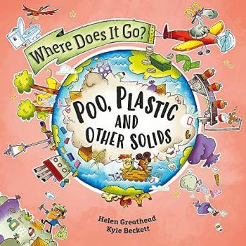 Where Does It Go Poo Plastic and Other Solids by Helen Greathead