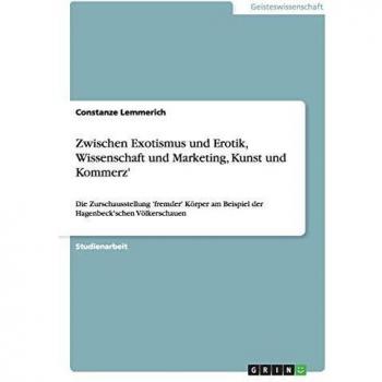 Zwischen Exotismus und Erotik, Wissenschaft und Marketing, Kunst und Kommerz'