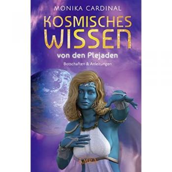 Cardinal, Monika: KOSMISCHES WISSEN VON DEN PLEJADEN: Botschaften & Anleitungen der Lichtwesen