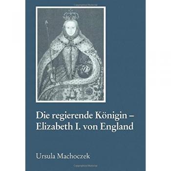 Die Regierende Konigin, Elisabeth I. Von England,  Reihe Geschichtswissenschaft