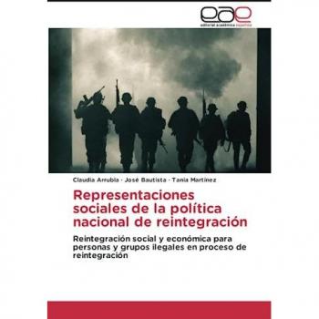 Representaciones sociales de la política nacional de reintegración: Reintegración social y económica para personas y grupos ilegales en proceso de reintegración