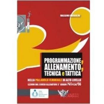 Programmazione, allenamento, tecnica e tattica nella pallavolo femminile di alto livello. Con DVD