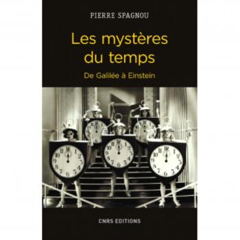 Les Mystères du temps. De Galilée à Einstein