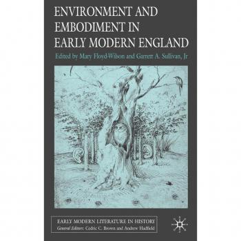 Environment And Embodiment in Early Modern England, Early Modern Literature in History