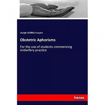 Obstetric Aphorisms: For the use of students commencing midwifery practice