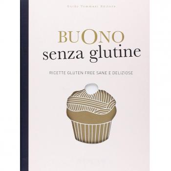 Buono senza glutine. Ricette gluten free sane e deliziose