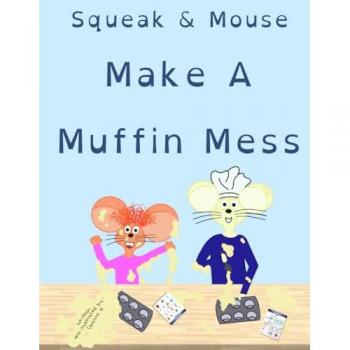 Squeak & Mouse Make A Muffin Mess