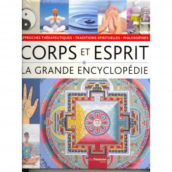 La grande encyclopédie corps, esprit : philosophies, approches thérapeutiques et traditions spirituelles
