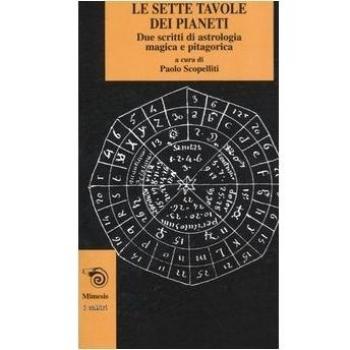 Le sette tavole dei pianeti. Due scritti di astrologia magica e pitagorica