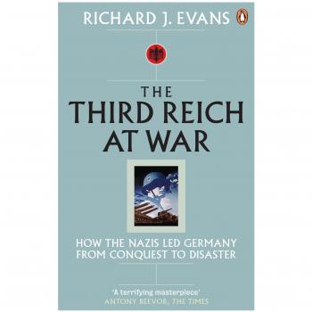 The Third Reich at War : How the Nazis Led Germany from Conquest to Disaster