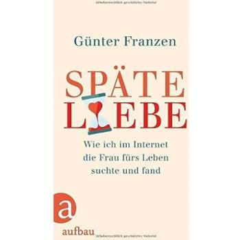 Späte Liebe: Wie ich im Internet die Frau fürs Leben suchte und fand