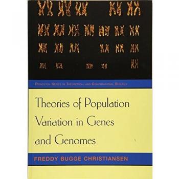 Theories of Population Variation in Genes and Genomes (Princeton Series in Theoretical and Computational Biology)