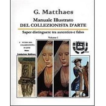 Manuale illustrato del collezionista d'arte. Saper distinguere tra autentico e falso, antico e recente, originale e copia