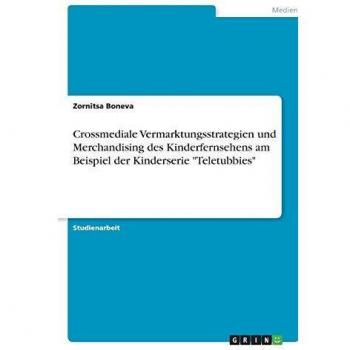 Crossmediale Vermarktungsstrategien und Merchandising des Kinderfernsehens am Beispiel der Kinderserie Teletubbies