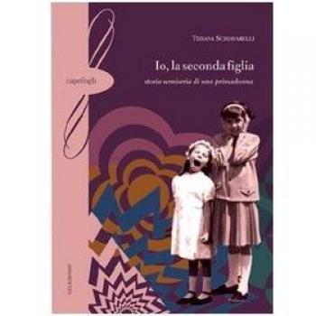 Io, la seconda figlia. Storia semiseria di una primadonna