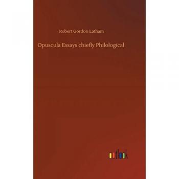 Robert Gordon Latham: Opuscula Essays chiefly Philological