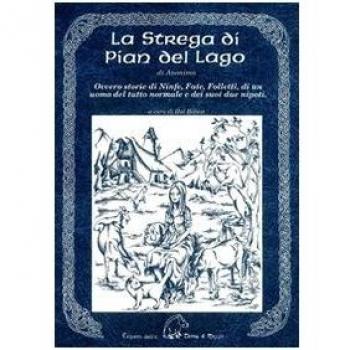 La strega di Pian del Lago. Ovvero storie di ninfe, fate, folletti, di un uomo del tutto normale e dei suoi due nipoti