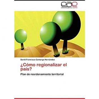 ¿Cómo regionalizar el país?: Plan de reordenamiento territorial