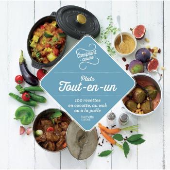 Plats Tout-En-Un : 100 Recettes En Cocotte, Au Wok Ou À La Poêle