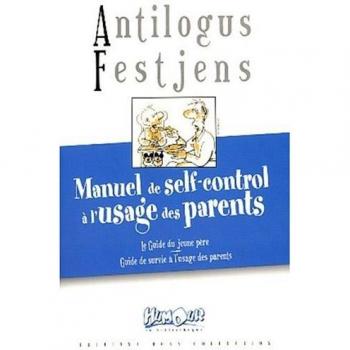 Manuel de self-control à l'usage des parents : Le guide du jeune père. Le guide de survie à l'usage des parents