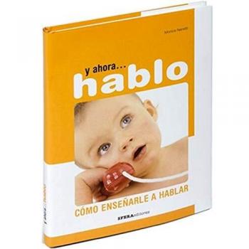 Y Ahora… Hablo. Cómo Enseñarle A Hablar