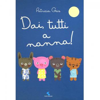 Dai, tutti a nanna! Ediz. a colori