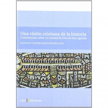 Una visión cristiana de la historia.: comentarios sobre la ciudad de dios de san agustín