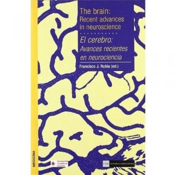 El cerebro : avances recientes en neurociencia = The brain, recent advances in neuroscience