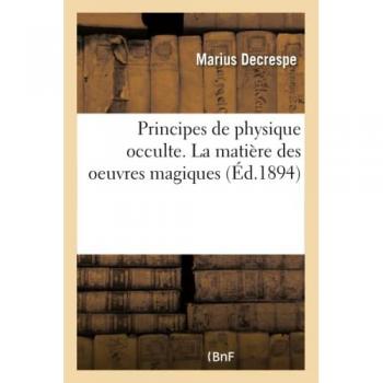 Principes de physique occulte. La matière des oeuvres magiques