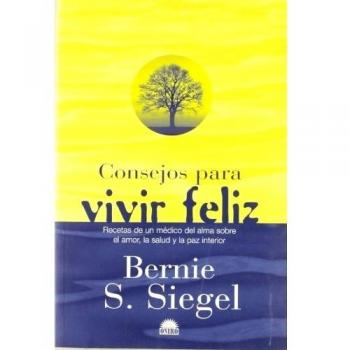 Consejos para vivir feliz: Recetas de un medico del alma sobre el amor, la salud y la paz interior (Tapa blanda).