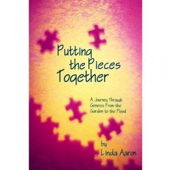 Putting the Pieces Together: A Journey Through Genesis From the Garden to the Flood
