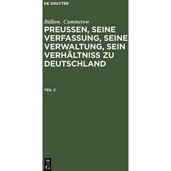 Büllow; Cummerow: Preußen seine Verfassung seine Verwaltung sein Verhältniß zu Deutschland. Teil 2