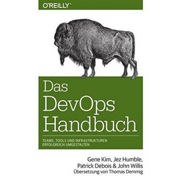 Das DevOps-Handbuch: Teams, Tools und Infrastrukturen erfolgreich umgestalten (Das Handbuch)