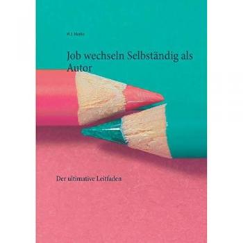 Job wechseln Selbständig als Autor: Der ultimative Leitfaden