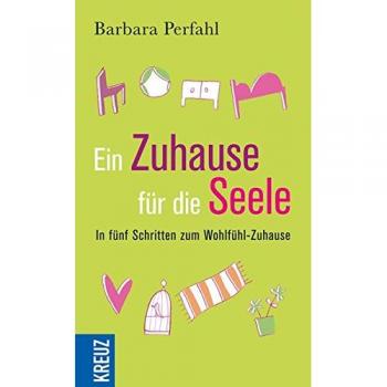Ein Zuhause für die Seele: In fünf Schritten zum Wohlfühlzuhause